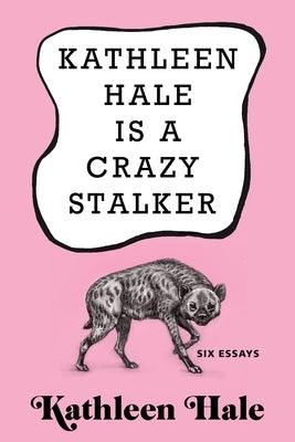 Kathleen Hale Is a Crazy Stalker - Hardcover | Diverse Reads