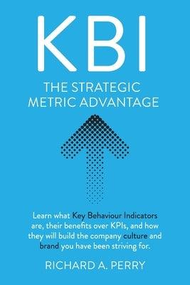 Kbi: Learn what Key Behaviour Indicators are, their benefits over KPIs, and how they will build the company culture and bra - Paperback | Diverse Reads