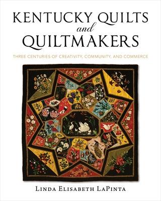 Kentucky Quilts and Quiltmakers: Three Centuries of Creativity, Community, and Commerce - Hardcover | Diverse Reads