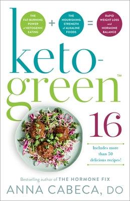 Keto-Green 16: The Fat-Burning Power of Ketogenic Eating + the Nourishing Strength of Alkaline Foods = Rapid Weight Loss and Hormone - Paperback | Diverse Reads