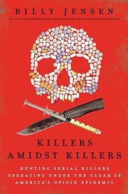 Killers Amidst Killers: Hunting Serial Killers Operating Under the Cloak of America's Opioid Epidemic - Paperback | Diverse Reads