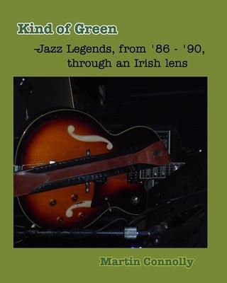 Kind of Green: Jazz Legends, from '86 - '90, through an Irish lens - Paperback | Diverse Reads