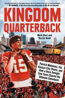 Kingdom Quarterback: Patrick Mahomes, the Kansas City Chiefs, and How a Once Swingin' Cow Town Chased the Ultimate Comeback - Hardcover | Diverse Reads