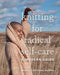 Knitting for Radical Self-Care: A Modern Guide - Hardcover | Diverse Reads