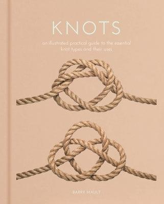 Knots: An Illustrated Practical Guide to the Essential Knot Types and Their Uses - Hardcover | Diverse Reads