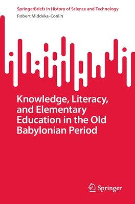 Knowledge, Literacy, and Elementary Education in the Old Babylonian Period - Paperback | Diverse Reads