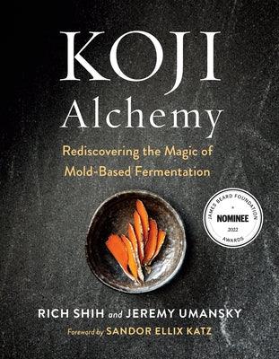 Koji Alchemy: Rediscovering the Magic of Mold-Based Fermentation (Soy Sauce, Miso, Sake, Mirin, Amazake, Charcuterie) - Hardcover | Diverse Reads