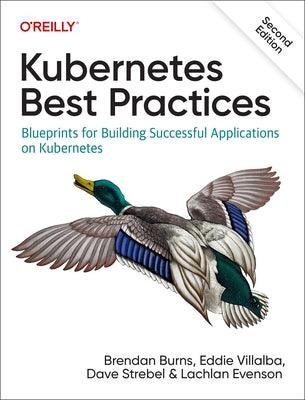 Kubernetes Best Practices: Blueprints for Building Successful Applications on Kubernetes - Paperback | Diverse Reads