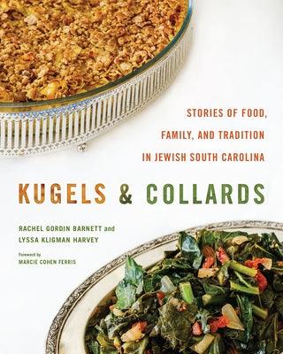 Kugels and Collards: Stories of Food, Family, and Tradition in Jewish South Carolina - Hardcover | Diverse Reads