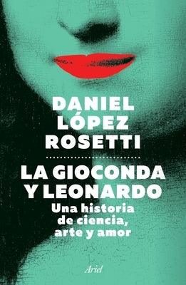 La Gioconda Y Leonardo: Una Historia de Ciencia, Arte Y Amor: Una Historia de Ciencia, Arte Y Amor - Paperback | Diverse Reads