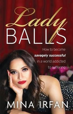 Lady Balls: How to Be Savagely Successful in a World Addicted to Suffering - Paperback | Diverse Reads