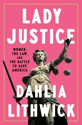 Lady Justice: Women, the Law, and the Battle to Save America - Hardcover | Diverse Reads