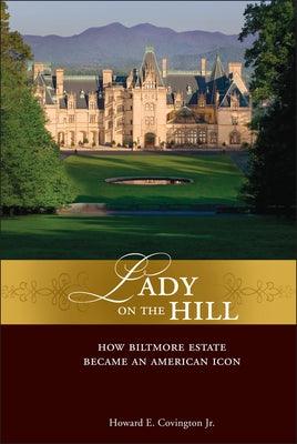 Lady on the Hill: How Biltmore Estate Became an American Icon - Hardcover | Diverse Reads