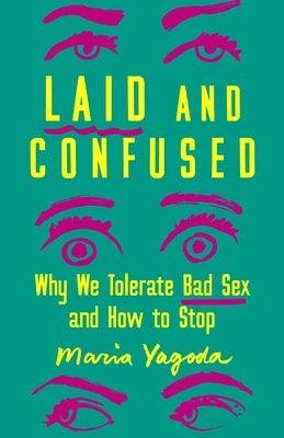 Laid and Confused: Why We Tolerate Bad Sex and How to Stop - Hardcover | Diverse Reads