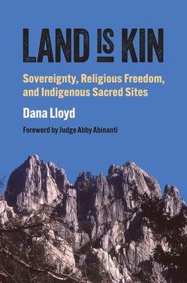 Land Is Kin: Sovereignty, Religious Freedom, and Indigenous Sacred Sites, Foreword by Judge Abby Abinanti - Hardcover | Diverse Reads