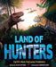 Land of Hunters: Earth's Most Fearsome Predators - Hardcover | Diverse Reads