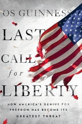 Last Call for Liberty: How America's Genius for Freedom Has Become Its Greatest Threat - Paperback | Diverse Reads