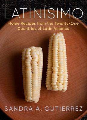 LatinÃ­simo: Home Recipes from the Twenty-One Countries of Latin America: A Cookbook - Hardcover | Diverse Reads