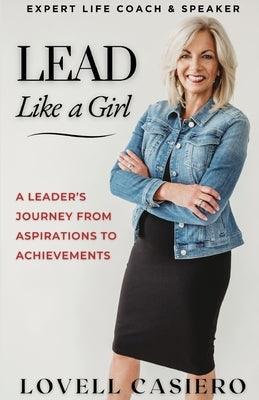 Lead Like a Girl: A Leader's Journey from Aspirations to Achievements - Paperback | Diverse Reads