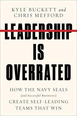 Leadership Is Overrated: How the Navy Seals (and Successful Businesses) Create Self-Leading Teams That Win - Hardcover | Diverse Reads