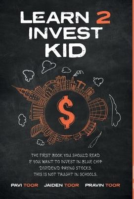 Learn 2 Invest Kid: The first book you should read if you want to invest in blue chip dividend paying stocks. This is not taught in school - Hardcover | Diverse Reads