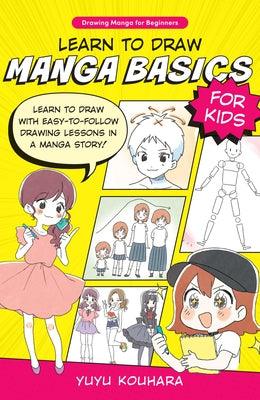Learn to Draw Manga Basics for Kids: Learn to Draw with Easy-To-Follow Drawing Lessons in a Manga Story! - Paperback | Diverse Reads