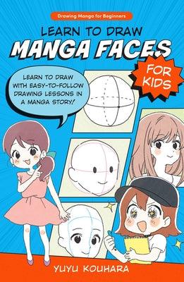 Learn to Draw Manga Faces for Kids: Learn to Draw with Easy-To-Follow Drawing Lessons in a Manga Story! - Paperback | Diverse Reads