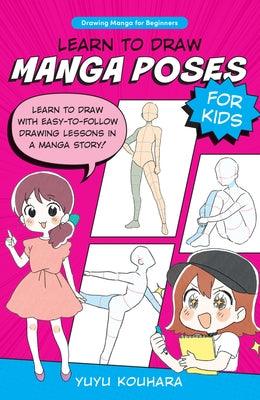Learn to Draw Manga Poses for Kids: Learn to Draw with Easy-To-Follow Drawing Lessons in a Manga Story! - Paperback | Diverse Reads