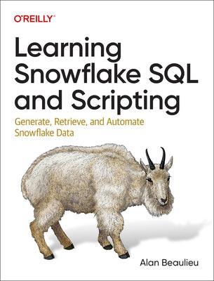 Learning Snowflake SQL and Scripting: Generate, Retrieve, and Automate Snowflake Data - Paperback | Diverse Reads