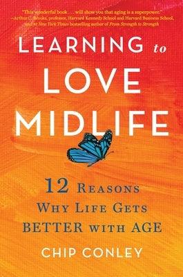 Learning to Love Midlife: 12 Reasons Why Life Gets Better with Age - Hardcover | Diverse Reads