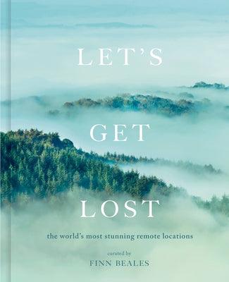 Let's Get Lost: The World's Most Stunning Remote Locations - Hardcover | Diverse Reads