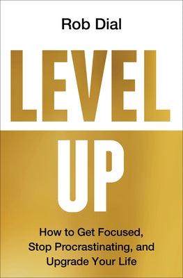 Level Up: How to Get Focused, Stop Procrastinating, and Upgrade Your Life - Hardcover | Diverse Reads