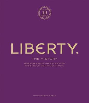 Liberty: The History - Luxury Edition: Treasure from the Archives of the London Department Store - Hardcover | Diverse Reads