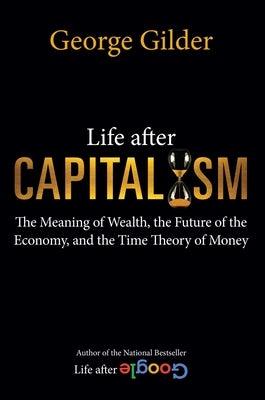 Life After Capitalism: The Meaning of Wealth, the Future of the Economy, and the Time Theory of Money - Hardcover | Diverse Reads