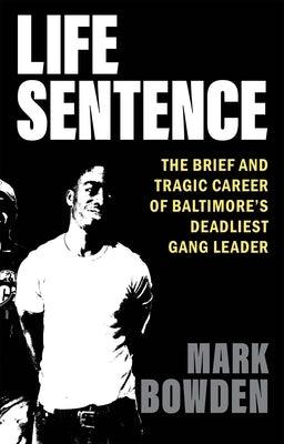Life Sentence: The Brief and Tragic Career of Baltimore's Deadliest Gang Leader - Hardcover | Diverse Reads