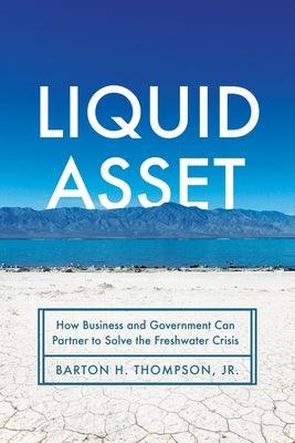 Liquid Asset: How Business and Government Can Partner to Solve the Freshwater Crisis - Hardcover | Diverse Reads