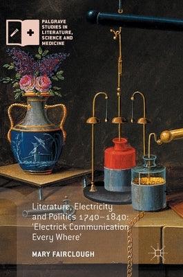 Literature, Electricity and Politics 1740-1840: 'Electrick Communication Every Where' - Hardcover | Diverse Reads