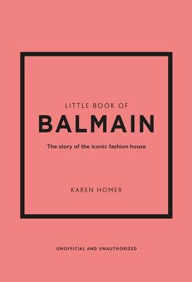 Little Book of Balmain: The Story of the Iconic Fashion House - Hardcover | Diverse Reads