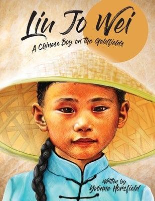 Liu Jo Wei: A Chinese Boy on the Goldfields - Paperback | Diverse Reads