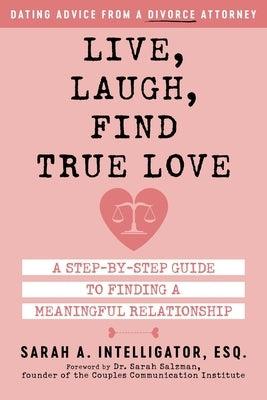Live, Laugh, Find True Love: A Step-By-Step Guide to Finding a Meaningful Relationship - Paperback | Diverse Reads