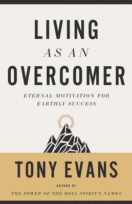 Living as an Overcomer: Eternal Motivation for Earthly Success - Paperback | Diverse Reads