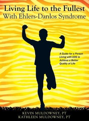 Living Life to the Fullest with Ehlers-Danlos Syndrome: Guide to Living a Better Quality of Life While Having EDS - Hardcover | Diverse Reads