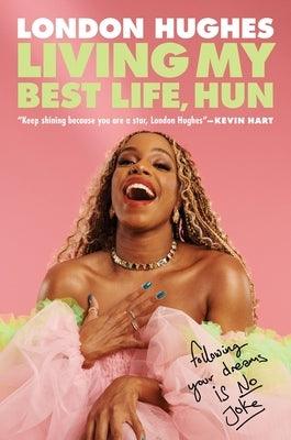 Living My Best Life, Hun: Following Your Dreams Is No Joke - Hardcover | Diverse Reads