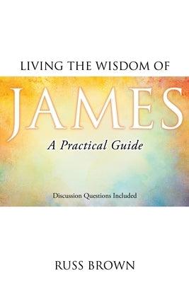 Living the Wisdom of James: A Practical Guide - Paperback | Diverse Reads