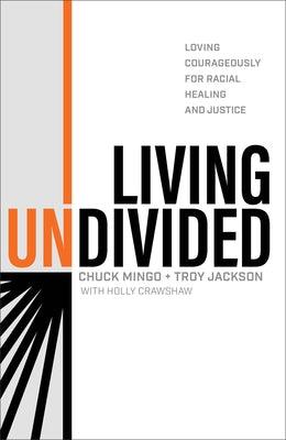 Living Undivided: Loving Courageously for Racial Healing and Justice - Hardcover | Diverse Reads