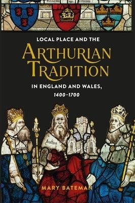 Local Place and the Arthurian Tradition in England and Wales, 1400-1700 - Hardcover | Diverse Reads