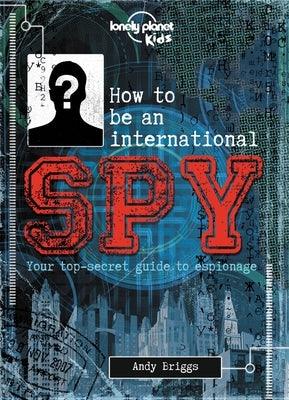 Lonely Planet Kids How to Be an International Spy 1: Your Training Manual, Should You Choose to Accept It - Hardcover | Diverse Reads