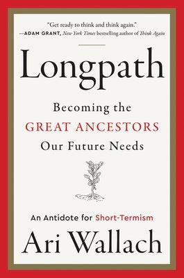 Longpath: Becoming the Great Ancestors Our Future Needs - An Antidote for Short-Termism - Hardcover | Diverse Reads