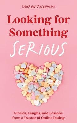 Looking for Something Serious: Stories, Laughs, and Lessons from a Decade of Online Dating - Paperback | Diverse Reads