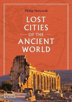 Lost Cities of the Ancient World - Hardcover | Diverse Reads